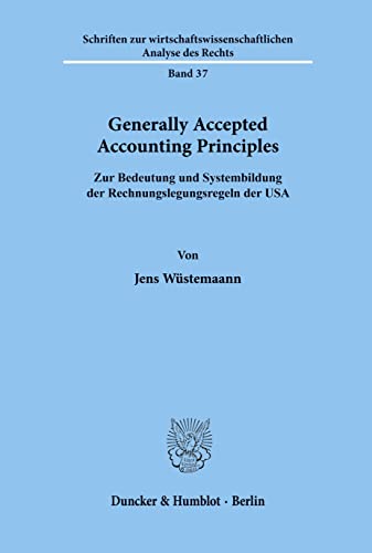 Generally accepted accounting principles = Zur Bedeutung und Systembildung der Rechnungslegungsregeln der USA. - Wüstemann, Jens.