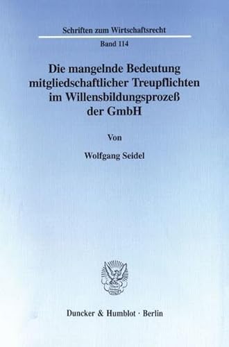 9783428094202: Die Mangelnde Bedeutung Mitgliedschaftlicher Treupflichten Im Willensbildungsprozess Der Gmbh (Schriften Zum Wirtschaftsrecht, 114)