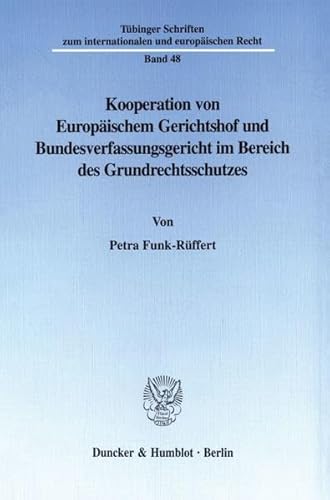 9783428094431: Kooperation Von Europaischem Gerichtshof Und Bundesverfassungsgericht Im Bereich Des Grundrechtsschutzes (Tubinger Schriften Zum Internationalen Und Europaischen Recht, 48)