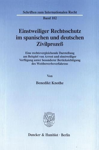 9783428094936: Einstweiliger Rechtsschutz Im Spanischen Und Deutschen Zivilprozess: Eine Rechtsvergleichende Darstellung Am Beispiel Von Arrest Und Einstweiliger ... (Schriften Zum Internationalen Recht, 102)