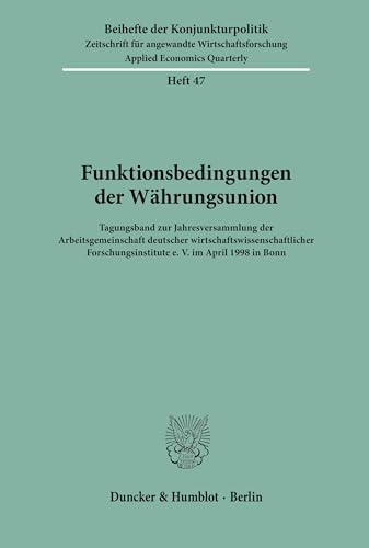 9783428096251: Funktionsbedingungen der Whrungsunion. Tagungsband zur Jahresversammlung der Arbeitsgemeinschaft deutscher wirtschaftswissenschaftlicher ... (Beihefte der Konjunkturpoltik; Bh Kopo 47)