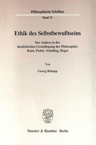 Beispielbild fr Ethik des Selbstbewutseins. Der Andere in der idealistischen Grundlegung der Philosophie: Kant, Fichte, Schelling, Hegel. zum Verkauf von Buchpark