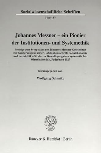 9783428097074: Johannes Messner - Ein Pionier Der Institutionen Und Systemethik: Mit Beitragen Zum Symposium Der Johannes-messner-gesellschaft Zur Neuherausgabe ... Wirtschaftsethik, Paderborn 1927