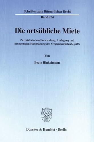 Stock image for Die ortsbliche Miete. Zur historischen Entwicklung, Auslegung und prozessualen Handhabung des Vergleichsmietenbegriffs. for sale by Antiquariat + Verlag Klaus Breinlich