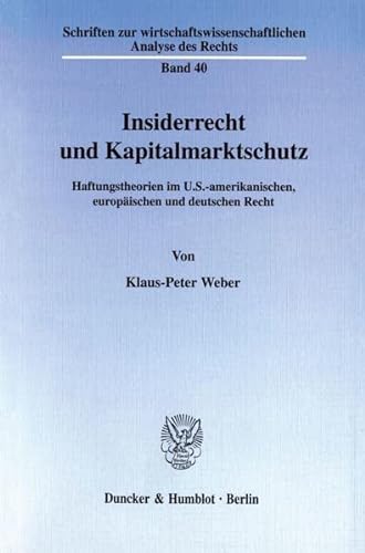 9783428098064: Insiderrecht Und Kapitalmarktschutz: Haftungstheorien Im U.s.-amerikanischen, Europaischen Und Deutschen Recht (Schriften Zur Wirtschaftswissenschaftlichen Analyse Des Rechts, 40) (German Edition)