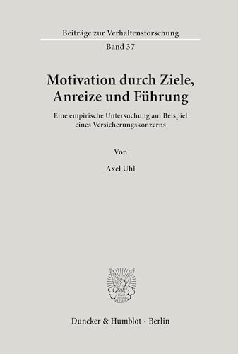 9783428098071: Motivation Durch Ziele, Anreize Und Fuhrung: Eine Empirische Untersuchung Am Beispiel Eines Versicherungskonzerns (German Edition)