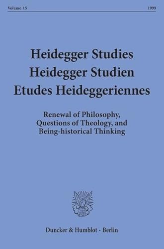 Heidegger Studies / Heidegger Studien / Etudes Heideggeriennes. : 1999. Renewal of Philosophy, Questions of Theology, and Being-historical Thinking. - Parvis Emad