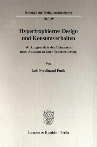 9783428098620: Hypertrophiertes Design Und Konsumverhalten: Wirkungsanalyse Des Phanomens Nebst Ansatzen Zu Einer Neuorientierung (Beitrage Zur Verhaltensforschung, 39)