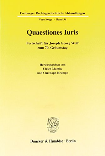 Quaestiones Iuris. Festschrift für Joseph Georg Wolf zum 70. Geburtstag. Freiburger Rechtsgeschic...