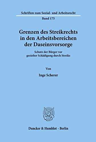 Stock image for Grenzen des Streikrechts in den Arbeitsbereichen der Daseinsvorsorge : Schutz der Brger vor gezielter Schdigung durch Streiks. Schriften zum Sozial- und Arbeitsrecht ; Bd. 175. for sale by Wissenschaftliches Antiquariat Kln Dr. Sebastian Peters UG