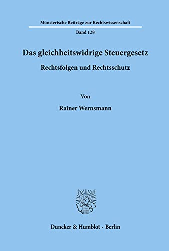 9783428098774: Das gleichheitswidrige Steuergesetz - Rechtsfolgen und Rechtsschutz.: 128 (Munsterische Beitrage Zur Rechtswissenschaft)