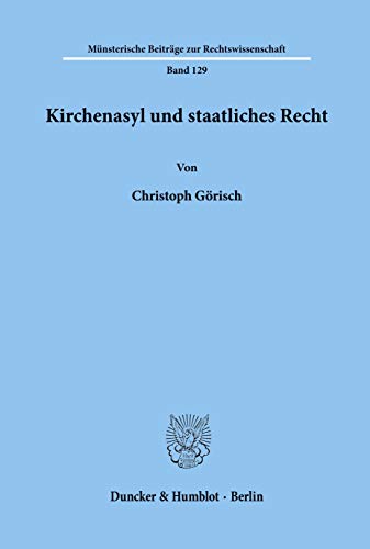 9783428098972: Kirchenasyl Und Staatliches Recht (Munsterische Beitrage Zur Rechtswissenschaft, 129)