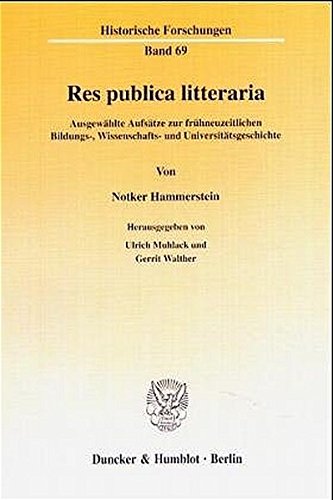 Res Publica Litteraria: Ausgewahlte Aufsatze Zur Fruhneuzeitlichen Bildungs, Wissenschafts Und Universitatsgeschichte. Hrsg. Von Ulrich Muhlack / ... Forschungen, 69) (German Edition) (9783428098996) by Hammerstein, Notker