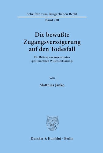 9783428099092: Die Bewusste Zugangsverzogerung Auf Den Todesfall: Ein Beitrag Zur Sogenannten 'Postmortalen Willenserklarung (German Edition)