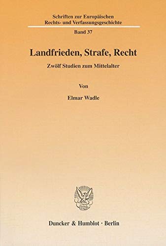 9783428099122: Landfrieden, Strafe, Recht: Zwolf Studien Zum Mittelalter (Schriften Zur Europaischen Rechts- Und Verfassungsgeschichte) (German Edition)