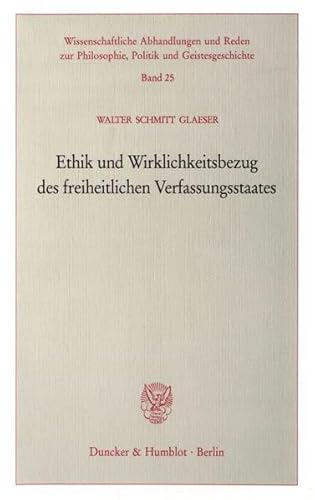 Stock image for Ethik und Wirklichkeitsbezug des freiheitlichen Verfassungsstaates. for sale by Kloof Booksellers & Scientia Verlag