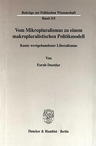 Beispielbild fr Vom Mikropluralismus zu einem makropluralistischen Politikmodell. Kants wertgebundener Liberalismus. zum Verkauf von Mller & Grff e.K.