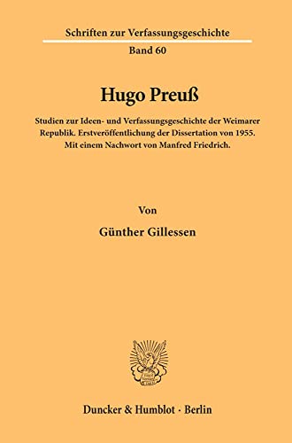 9783428100194: Hugo Preuss: Studien Zur Ideen- Und Verfassungsgeschichte Der Weimarer Republik. Erstveroffentlichung Der Dissertation Von 1955. Mit Einem Nachwort ... 60 (Schriften Zur Verfassungsgeschichte)