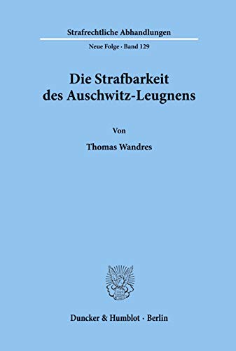 9783428100552: Die Strafbarkeit des Auschwitz-Leugnens. (Strafrechtliche Abhandlungen, 129)