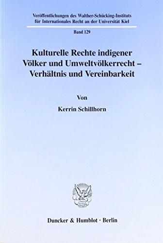 9783428100590: Kulturelle Rechte Indigener Volker Und Umweltvolkerrecht - Verhaltnis Und Vereinbarkeit: 129 (Veroffentlichungen Des Walther-Schucking-Instituts Fur In)