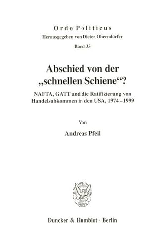9783428100729: Abschied Von Der Schnellen Schiene?: Nafta, Gatt Und Die Ratifizierung Von Handelsabkommen in Den USA, 1974-1999 (Ordo Politicus, 35) (German Edition)