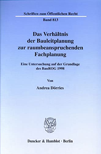 9783428100743: Das Verhaltnis Der Bauleitplanung Zur Raumbeanspruchenden Fachplanung: Eine Untersuchung Auf Der Grundlage Des Baurog 1998 (German Edition)