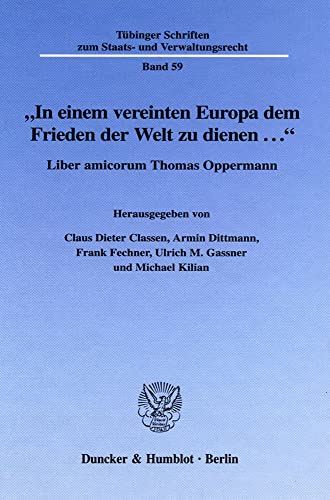 Stock image for dem Frieden der Welt zu dienen." Liber amicorum Thomas Oppermann. Hrsg. von Claus Dieter Classen, Armin Dittmann, Frank Fechner, Ulrich M. Gassner u. Michael Kilian. for sale by Antiquariat + Verlag Klaus Breinlich