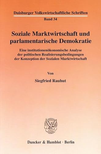 9783428101030: Soziale Marktwirtschaft Und Parlamentarische Demokratie: Eine Institutionenokonomische Analyse Der Politischen Realisierungsbedingungen Der Konzeption Der Sozialen Marktwirtschaft