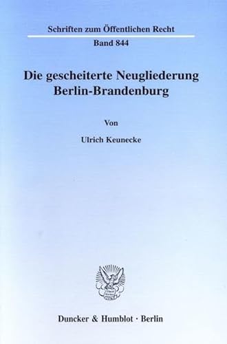 9783428101504: Die gescheiterte Neugliederung Berlin-Brandenburg. Mit Tab., 1 Abb. (Schriften zum ffentlichen Recht; SR 844)