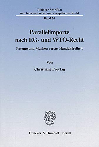 Parallelimporte nach EG- und WTO-Recht. Patente und Marken versus Handelsfreiheit.