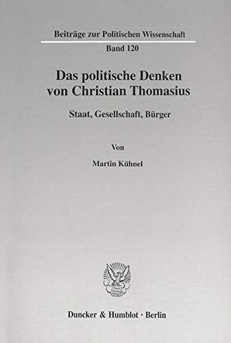 Stock image for Das Politische Denken Von Christian Thomasius: Staat, Gesellschaft, Burger (Beitrage Zur Politischen Wissenschaft, 120) (German Edition) for sale by dsmbooks
