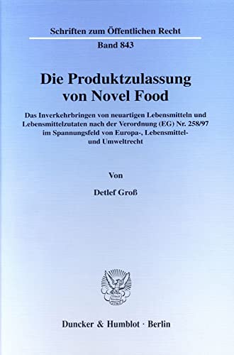9783428102624: Die Produktzulassung Von Novel Food: Das Inverkehrbringen Von Neuartigen Lebensmitteln Und Lebensmittelzutaten Nach Der Verordnung (Eg) Nr. 258/97 Im ... 843 (Schriften Zum Offentlichen Recht,)
