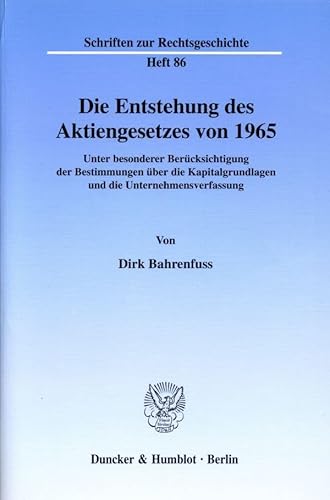 Stock image for Die Entstehung des Aktiengesetzes von 1965. Unter besonderer Bercksichtigung der Bestimmungen ber die Kapitalgrundlagen und die Unternehmensverfassung. for sale by Antiquariat + Verlag Klaus Breinlich