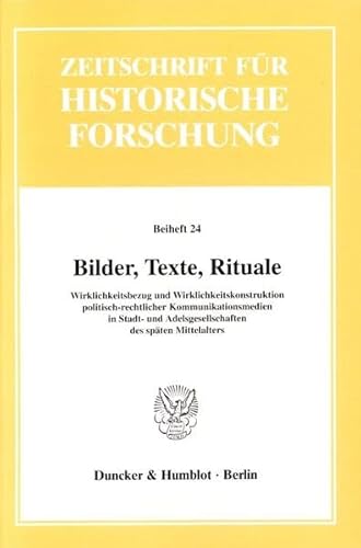 Bilder, Texte, Rituale: Wirklichkeitsbezug Und Wirklichkeitskonstruktion Politisch-rechtlicher Kommunikationsmedien in Stadt- Und Adelsgesellschaften ... Forschung. Beihefte, 24) (German Edition) (9783428103133) by Schreiner, Klaus; Signori, Gabriela