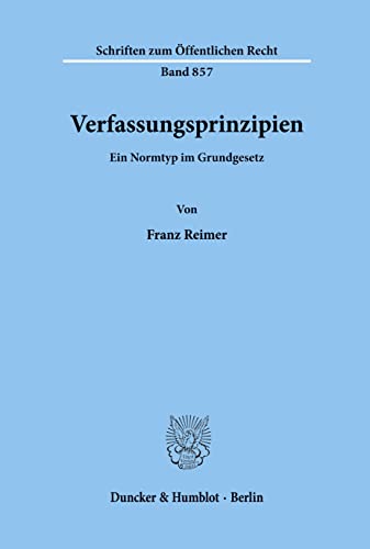 9783428103157: Verfassungsprinzipien: Ein Normtyp Im Grundgesetz (Schriften Zum Offentlichen Recht, 857) (German Edition)