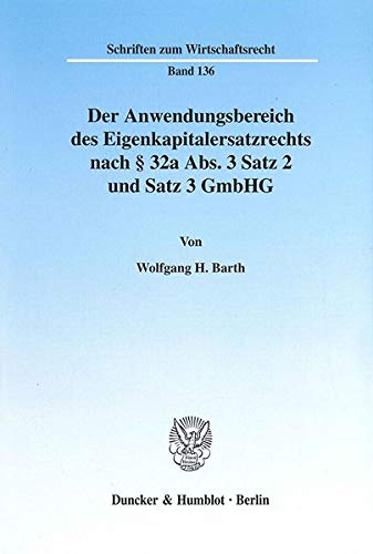 9783428103249: Barth, W: Anwendungsbereich des Eigenkapitalersatzrechts nac (Schriften Zum Wirtschaftsrecht, 136)