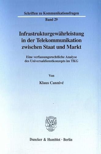 Infrastrukturgewährleistung in der Telekommunikation zwischen Staat und Markt, Eine verfassungsre...