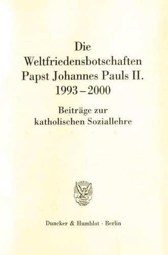 Stock image for Die Weltfriedensbotschaften Papst Johannes Pauls II. 1993-2000. Beitrge zur katholischen Soziallehre for sale by medimops