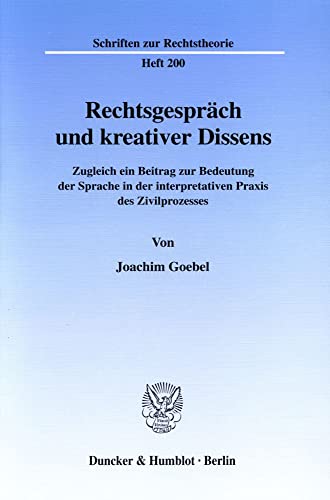 Stock image for Rechtsgesprch und kreativer Dissens : zugleich ein Beitrag zur Bedeutung der Sprache in der interpretativen Praxis des Zivilprozesses. Schriften zur Rechtstheorie 200. for sale by Wissenschaftliches Antiquariat Kln Dr. Sebastian Peters UG