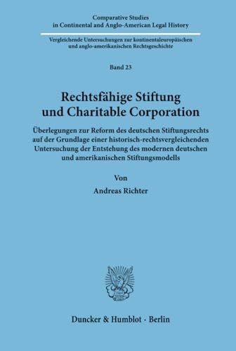 Beispielbild fr Rechtsfhige Stiftung und Charitable Corporation. berlegungen zur Reform des deutschen Stiftungsrechts auf der Grundlage einer historisch-rechtsvergleichenden Untersuchung der Entstehung des modernen deutschen und amerikanischen Stiftungsmodells. zum Verkauf von Antiquariat + Verlag Klaus Breinlich