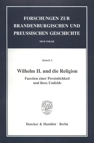 9783428104062: Wilhelm II. Und Die Religion: Facetten Einer Personlichkeit Und Ihres Umfelds: 5 (Forschungen Zur Brandenburgischen Und Preussischen Geschichte. Beihefte)