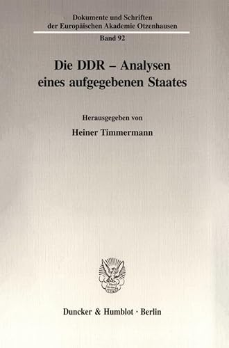 Die Ddr: Analysen Eines Aufgegebenen Staates (Dokumente Und Schriften Der Europaischen Akademie Otzenhausen, 92) (German Edition) (9783428104161) by Timmermann, Heiner