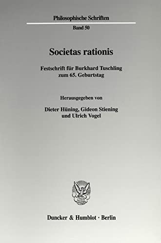 Stock image for Societas rationis. Festschrift fr Burkhard Tuschling zum 65. Geburtstag. Mit Frontispiz (Philosophische Schriften; PHS 50) for sale by medimops