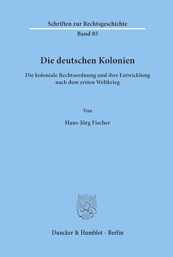 Stock image for Die deutschen Kolonien : die koloniale Rechtsordnung und ihre Entwicklung nach dem ersten Weltkrieg. for sale by Kloof Booksellers & Scientia Verlag