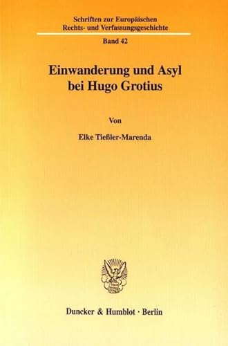 9783428104604: Einwanderung Und Asyl Bei Hugo Grotius (Schriften Zur Europaischen Rechts Und Verfassungsgeschichte, 42) (German Edition)