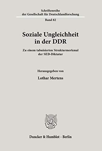 Soziale Ungleichheit in Der Ddr: Zu Einem Tabuisierten Strukturmerkmal Der Sed-diktatur (Schriftenreihe Der Gesellschaft Fur Deutschlandforschung, 82) (German Edition) (9783428105236) by Mertens, Lothar