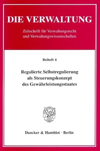 Regulierte Selbstregulierung ALS Steuerungskonzept Des Gewahrleistungsstaates: Ergebnisse Des Symposiums Aus Anlass Des 6. Geburtstages Von Wolfgang Hoffmann-Riem (German Edition) (9783428105298) by Duncker & Humblot