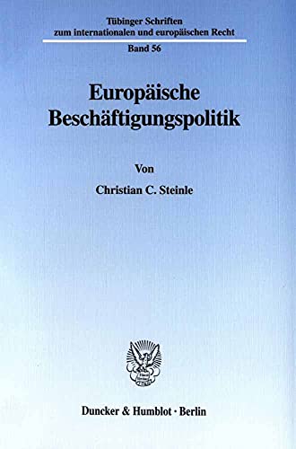 9783428105656: Europaische Beschaftigungspolitik: Der Titel Beschaftigung Des Eg-vertrages Art. 125 Bis 13: 56 (Tubinger Schriften Zum Internationalen Und Europaischen Recht)