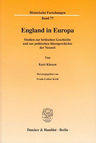 9783428105991: England in Europa: Studien Zur Britischen Geschichte Und Zur Politischen Ideengeschichte Der Neuzeit. Hrsg. Von Frank-Lothar Kroll (Historische Forschungen, 77)