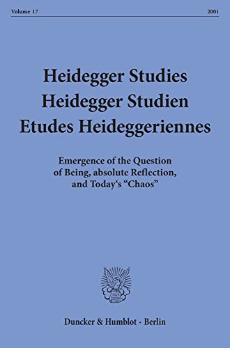 Heidegger Studies / Heidegger Studien / Etudes Heideggeriennes. Vol. 17 (2001). Emergence of the Question of Being, absolute Reflection, and Today's ... Studien / Etudes Heideggeriennes; HeiSt 17)